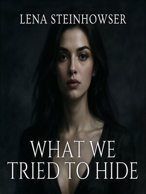 cover image of What We Tried to Hide